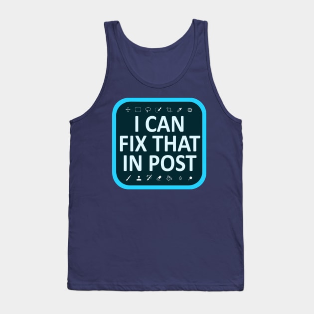 I Can Fix That In Post Tank Top by Hybrid Concepts Apparel